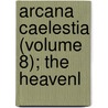 Arcana Caelestia (Volume 8); The Heavenl by Emanuel Swedenborg
