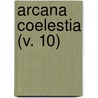 Arcana Coelestia (V. 10) by Emanuel Swedenborg