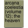 Arcana Coelestia (Volume 12); The Heaven door Emanuel Swedenborg