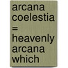Arcana Coelestia = Heavenly Arcana Which door Emanuel Swedenborg