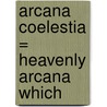 Arcana Coelestia = Heavenly Arcana Which door Emanuel Swedenborg