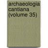 Archaeologia Cantiana (Volume 35) door Kent Archaeological Society. Cn