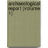 Archaeological Report (Volume 1)
