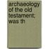 Archaeology Of The Old Testament; Was Th