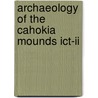 Archaeology Of The Cahokia Mounds Ict-ii by James M. Collins