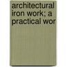 Architectural Iron Work; A Practical Wor door Fryer