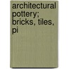 Architectural Pottery; Bricks, Tiles, Pi door Leon Lefï¿½Vre