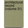 Architectural Record (Volume 31) door General Books