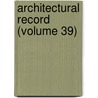 Architectural Record (Volume 39) door General Books