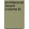 Architectural Record (Volume 6) by General Books