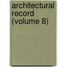 Architectural Record (Volume 8) by Unknown