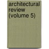 Architectural Review (Volume 5) door General Books