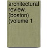 Architectural Review. (Boston) (Volume 1 door General Books