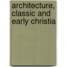 Architecture, Classic And Early Christia door Wilber Smith
