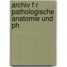 Archiv F R Pathologische Anatomie Und Ph door Rudolf Ludwig Virchow