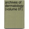 Archives Of Dermatology (Volume 01) by American Medical Association