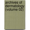 Archives Of Dermatology (Volume 02) door American Medical Association