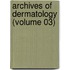 Archives Of Dermatology (Volume 03)