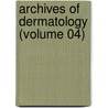 Archives Of Dermatology (Volume 04) by American Medical Association