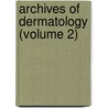 Archives Of Dermatology (Volume 2) door General Books