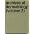 Archives Of Dermatology (Volume 3)
