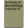Archives Of Dermatology (Volume 4) by General Books