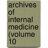 Archives Of Internal Medicine (Volume 10 door American Medical Association