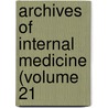 Archives Of Internal Medicine (Volume 21 door American Medical Association