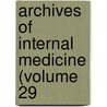 Archives Of Internal Medicine (Volume 29 door American Medical Association