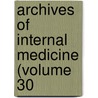 Archives Of Internal Medicine (Volume 30 door American Medical Association