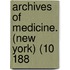 Archives Of Medicine. (New York) (10 188