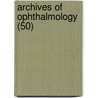 Archives Of Ophthalmology (50) by American Medical Association