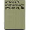 Archives Of Ophthalmology (Volume 21, 18 by American Medical Association