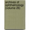 Archives Of Ophthalmology (Volume 26) door American Medical Association