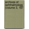 Archives Of Ophthalmology (Volume 3, 187 by American Medical Association