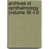 Archives Of Ophthalmology (Volume 36 N.0