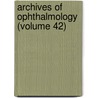 Archives Of Ophthalmology (Volume 42) by American Medical Association