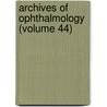Archives Of Ophthalmology (Volume 44) by American Medical Association