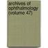 Archives Of Ophthalmology (Volume 47)