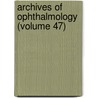 Archives Of Ophthalmology (Volume 47) by American Medical Association