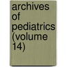 Archives Of Pediatrics (Volume 14) door General Books