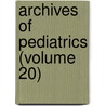 Archives Of Pediatrics (Volume 20) door General Books
