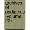 Archives Of Pediatrics (Volume 22) door General Books
