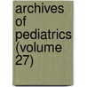 Archives Of Pediatrics (Volume 27) door General Books