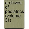 Archives Of Pediatrics (Volume 31) door General Books