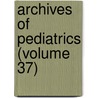 Archives Of Pediatrics (Volume 37) door General Books