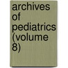 Archives Of Pediatrics (Volume 8) door General Books