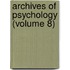 Archives Of Psychology (Volume 8)