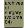 Archives Of Surgery (Volume 04) by General Books
