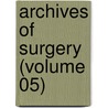 Archives Of Surgery (Volume 05) by American Medical Association